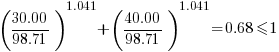 (30.00/98.71)^1.041 + (40.00/98.71)^1.041 = 0.68 le 1